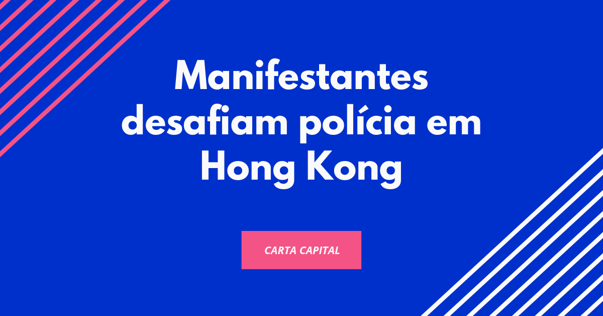 Manifestantes desafiam polícia em Hong Kong