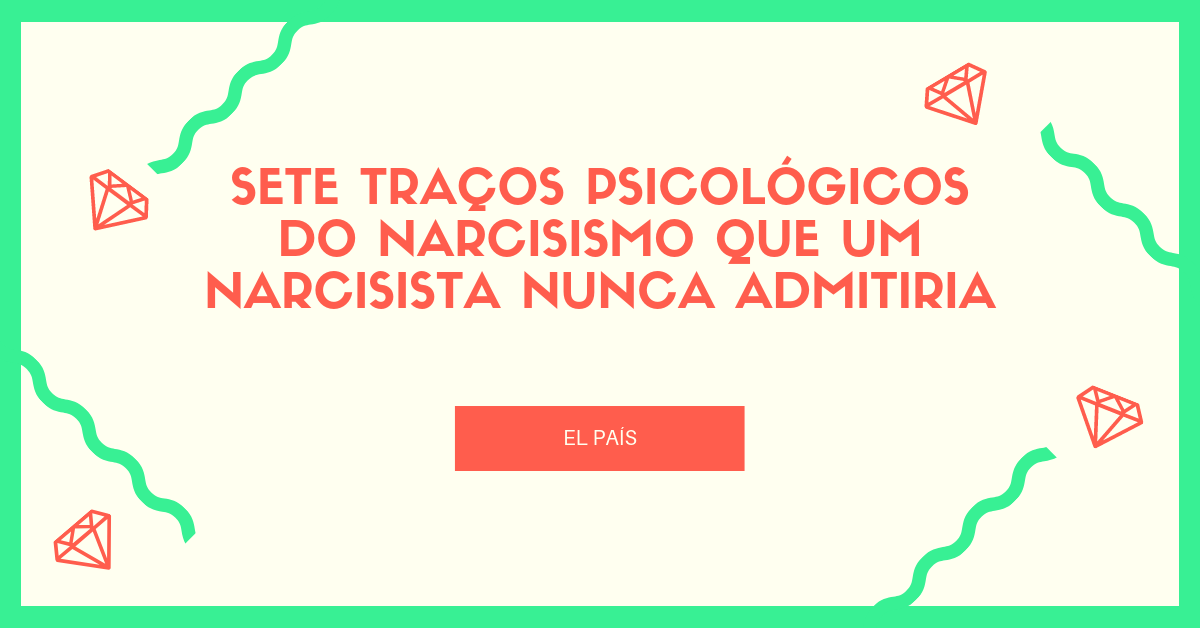 Sete traços psicológicos do narcisismo que um narcisista nunca admitiria